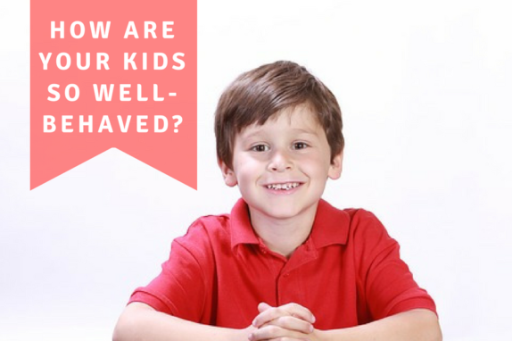 How are your kids so well-behaved?